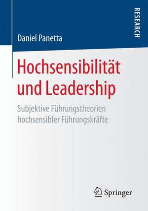 Hochsensibilität und Leadership: Subjektive Führungstheorien hochsensibler Führungskräfte de Daniel Panetta