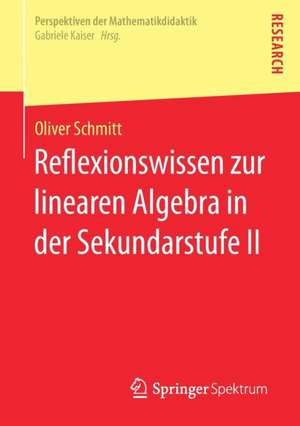 Reflexionswissen zur linearen Algebra in der Sekundarstufe II de Oliver Schmitt