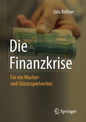 Die Finanzkrise: Für ein Wucher- und Glücksspielverbot de Udo Reifner