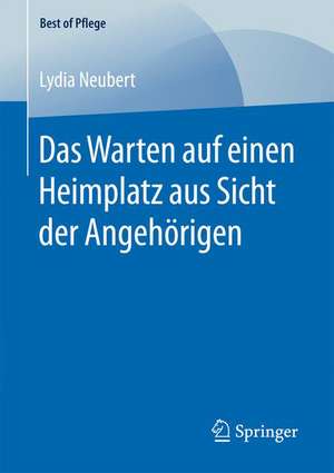 Das Warten auf einen Heimplatz aus Sicht der Angehörigen de Lydia Neubert