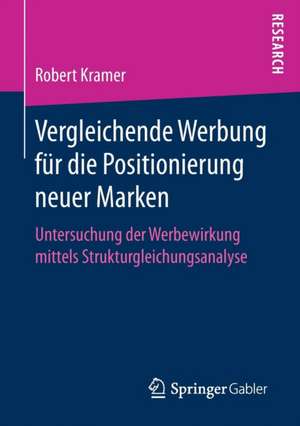 Vergleichende Werbung für die Positionierung neuer Marken: Untersuchung der Werbewirkung mittels Strukturgleichungsanalyse de Robert Kramer