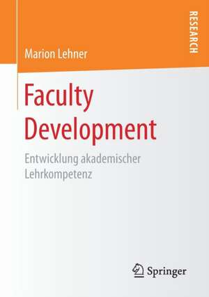 Faculty Development: Entwicklung akademischer Lehrkompetenz de Marion Lehner