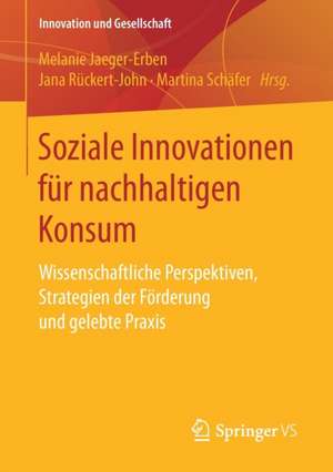 Soziale Innovationen für nachhaltigen Konsum: Wissenschaftliche Perspektiven, Strategien der Förderung und gelebte Praxis de Melanie Jaeger-Erben