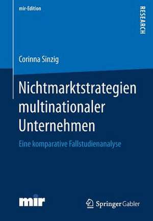 Nichtmarktstrategien multinationaler Unternehmen: Eine komparative Fallstudienanalyse de Corinna Sinzig