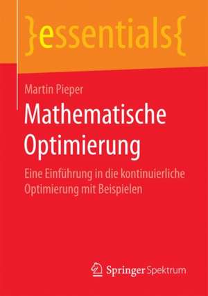 Mathematische Optimierung: Eine Einführung in die kontinuierliche Optimierung mit Beispielen de Martin Pieper