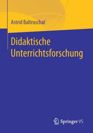 Didaktische Unterrichtsforschung de Astrid Baltruschat