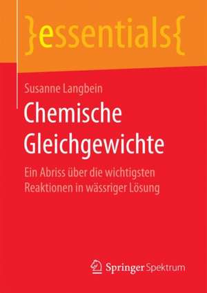 Chemische Gleichgewichte: Ein Abriss über die wichtigsten Reaktionen in wässriger Lösung de Susanne Langbein