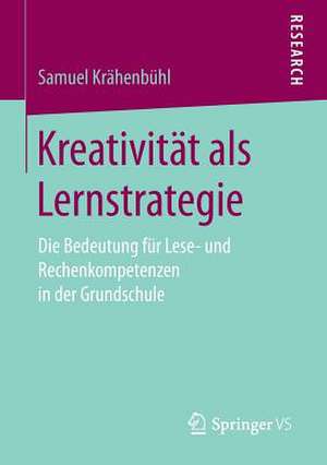 Kreativität als Lernstrategie: Die Bedeutung für Lese- und Rechenkompetenzen in der Grundschule de Samuel Krähenbühl