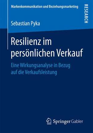 Resilienz im persönlichen Verkauf: Eine Wirkungsanalyse in Bezug auf die Verkaufsleistung de Sebastian Pyka