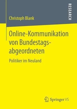 Online-Kommunikation von Bundestagsabgeordneten: Politiker im Neuland de Christoph Blank