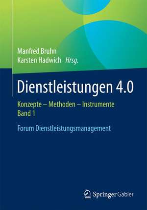 Dienstleistungen 4.0: Konzepte – Methoden – Instrumente. Band 1. Forum Dienstleistungsmanagement de Manfred Bruhn