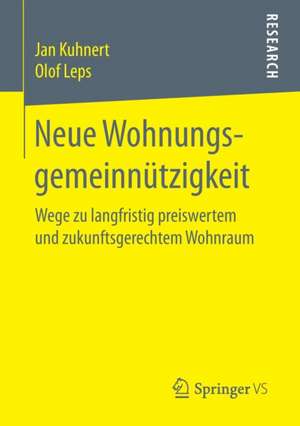 Neue Wohnungsgemeinnützigkeit: Wege zu langfristig preiswertem und zukunftsgerechtem Wohnraum de Jan Kuhnert