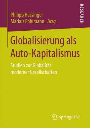 Globalisierung als Auto-Kapitalismus: Studien zur Globalität moderner Gesellschaften de Philipp Hessinger