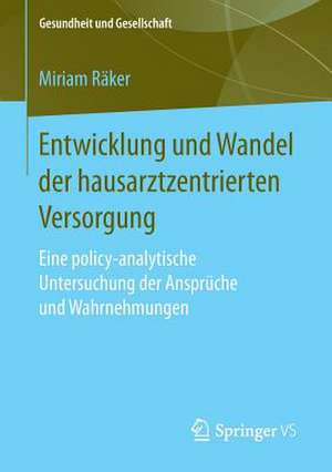 Entwicklung und Wandel der hausarztzentrierten Versorgung: Eine policy-analytische Untersuchung der Ansprüche und Wahrnehmungen de Miriam Räker