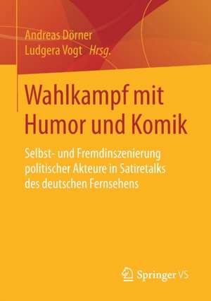 Wahlkampf mit Humor und Komik: Selbst- und Fremdinszenierung politischer Akteure in Satiretalks des deutschen Fernsehens de Andreas Dörner