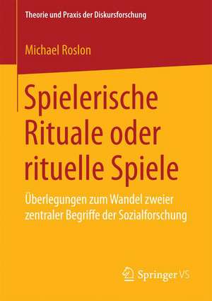 Spielerische Rituale oder rituelle Spiele: Überlegungen zum Wandel zweier zentraler Begriffe der Sozialforschung de Michael Roslon