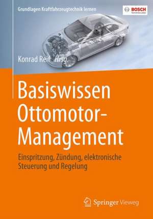 Basiswissen Ottomotor-Management: Einspritzung, Zündung, elektronische Steuerung und Regelung de Konrad Reif