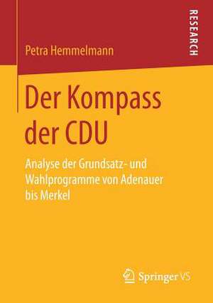 Der Kompass der CDU: Analyse der Grundsatz- und Wahlprogramme von Adenauer bis Merkel de Petra Hemmelmann