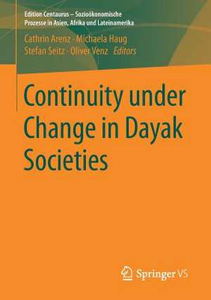 Continuity under Change in Dayak Societies de Cathrin Arenz