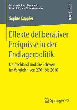 Effekte deliberativer Ereignisse in der Endlagerpolitik: Deutschland und die Schweiz im Vergleich von 2001 bis 2010 de Sophie Kuppler