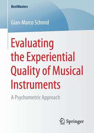 Evaluating the Experiential Quality of Musical Instruments: A Psychometric Approach de Gian-Marco Schmid