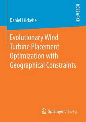 Evolutionary Wind Turbine Placement Optimization with Geographical Constraints de Daniel Lückehe