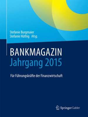 BANKMAGAZIN - Jahrgang 2015: Für Führungskräfte der Finanzwirtschaft de Stefanie Burgmaier