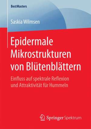 Epidermale Mikrostrukturen von Blütenblättern: Einfluss auf spektrale Reflexion und Attraktivität für Hummeln de Saskia Wilmsen