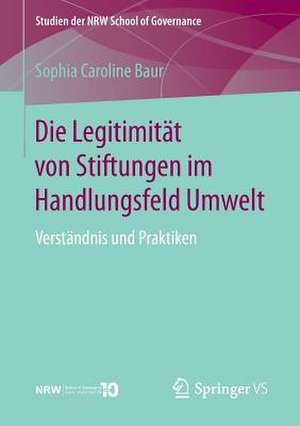 Die Legitimität von Stiftungen im Handlungsfeld Umwelt: Verständnis und Praktiken de Sophia Caroline Baur