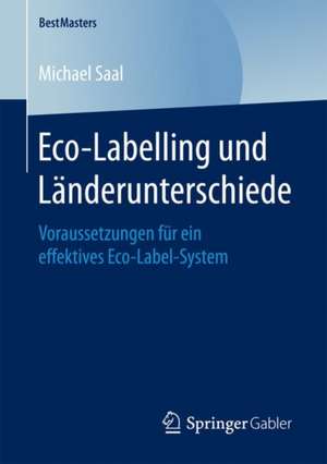 Eco-Labelling und Länderunterschiede: Voraussetzungen für ein effektives Eco-Label-System de Michael Saal