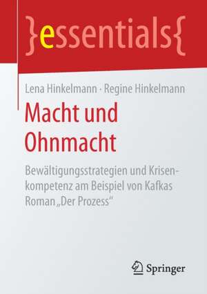 Macht und Ohnmacht: Bewältigungsstrategien und Krisenkompetenz am Beispiel von Kafkas Roman „Der Prozess“ de Lena Hinkelmann