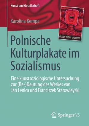 Polnische Kulturplakate im Sozialismus: Eine kunstsoziologische Untersuchung zur (Be-)Deutung des Werkes von Jan Lenica und Franciszek Starowieyski de Karolina Kempa