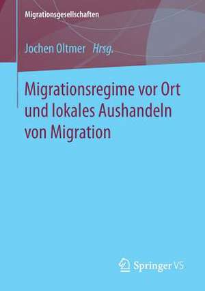 Migrationsregime vor Ort und lokales Aushandeln von Migration de Jochen Oltmer