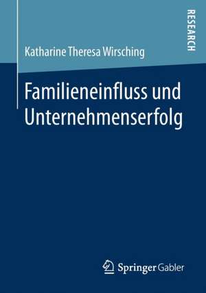 Familieneinfluss und Unternehmenserfolg de Katharine Theresa Wirsching