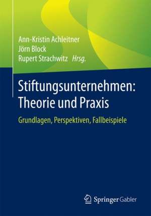 Stiftungsunternehmen: Theorie und Praxis: Grundlagen, Perspektiven, Fallbeispiele de Ann-Kristin Achleitner