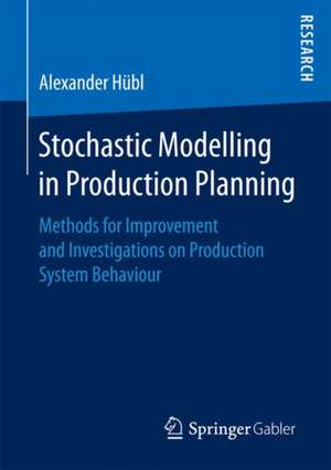 Stochastic Modelling in Production Planning: Methods for Improvement and Investigations on Production System Behaviour de Alexander Hübl