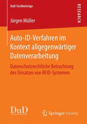 Auto-ID-Verfahren im Kontext allgegenwärtiger Datenverarbeitung: Datenschutzrechtliche Betrachtung des Einsatzes von RFID-Systemen de Jürgen Müller