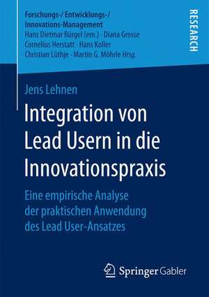 Integration von Lead Usern in die Innovationspraxis: Eine empirische Analyse der praktischen Anwendung des Lead User-Ansatzes de Jens Lehnen