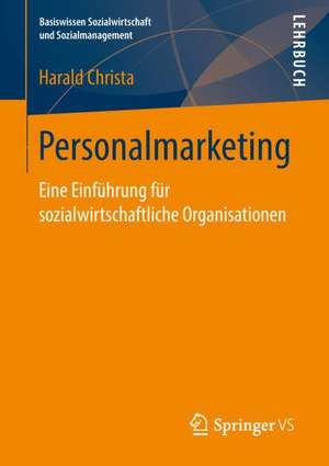 Personalmarketing: Eine Einführung für sozialwirtschaftliche Organisationen de Harald Christa