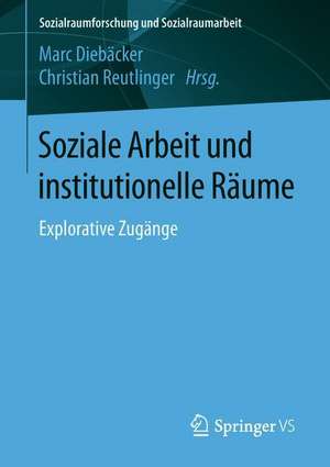 Soziale Arbeit und institutionelle Räume: Explorative Zugänge de Marc Diebäcker