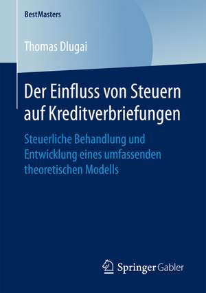 Der Einfluss von Steuern auf Kreditverbriefungen: Steuerliche Behandlung und Entwicklung eines umfassenden theoretischen Modells de Thomas Dlugai