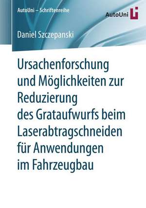 Ursachenforschung und Möglichkeiten zur Reduzierung des Grataufwurfs beim Laserabtragschneiden für Anwendungen im Fahrzeugbau de Daniel Szczepanski