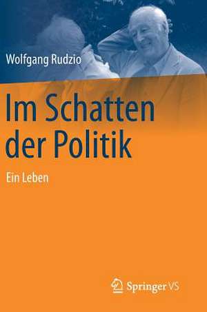 Im Schatten der Politik: Ein Leben de Wolfgang Rudzio