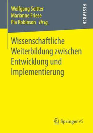 Wissenschaftliche Weiterbildung zwischen Entwicklung und Implementierung de Wolfgang Seitter