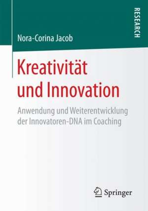 Kreativität und Innovation: Anwendung und Weiterentwicklung der Innovatoren-DNA im Coaching de Nora-Corina Jacob