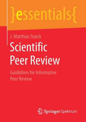 Scientific Peer Review: Guidelines for Informative Peer Review de J. Matthias Starck