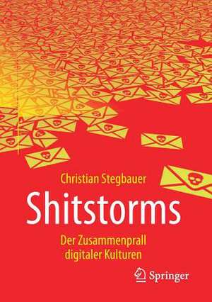 Shitstorms: Der Zusammenprall digitaler Kulturen de Christian Stegbauer