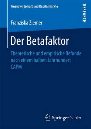 Der Betafaktor: Theoretische und empirische Befunde nach einem halben Jahrhundert CAPM de Franziska Ziemer