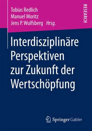 Interdisziplinäre Perspektiven zur Zukunft der Wertschöpfung de Tobias Redlich