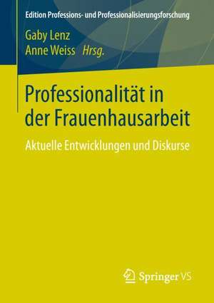 Professionalität in der Frauenhausarbeit: Aktuelle Entwicklungen und Diskurse de Gaby Lenz